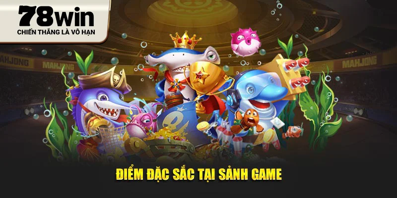 Điểm đặc sắc tại sảnh game